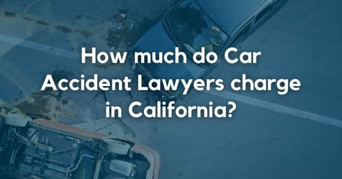 How much do car accident lawyers charge in California?